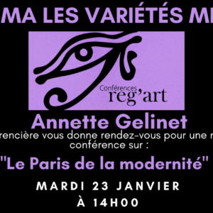 Conférence REG’ART par ANNETTE GELINET « Le Paris de la modernité »